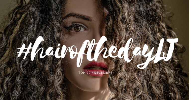 #hairofthedayLJ – Les 20 plus beaux looks du mois de décembre