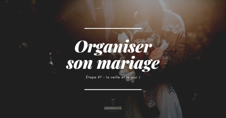 Organiser son mariage – Étape 7 : la veille et le jour J
